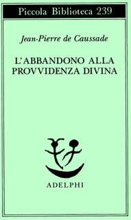 Jean-Pierre de Caussade - L’abbandono alla Provvidenza divina (1989)