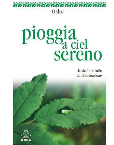 Osho - Pioggia a ciel sereno. La via femminile all'illuminazione  (2015)